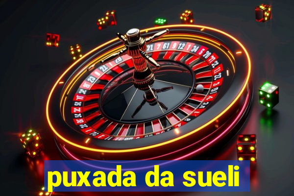 puxada da sueli